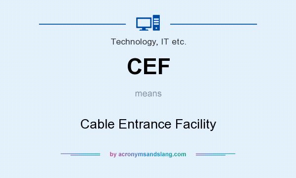 What does CEF mean? It stands for Cable Entrance Facility
