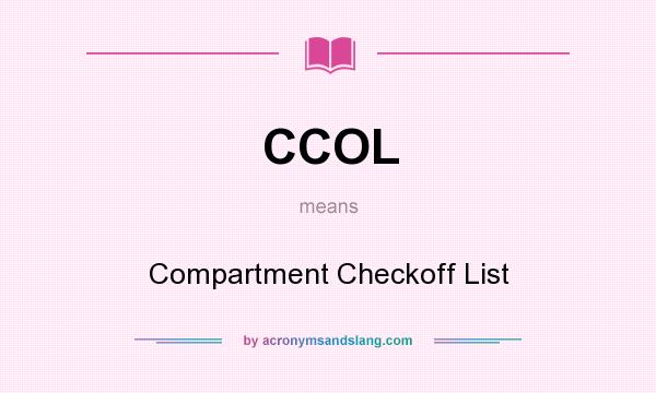 What does CCOL mean? It stands for Compartment Checkoff List
