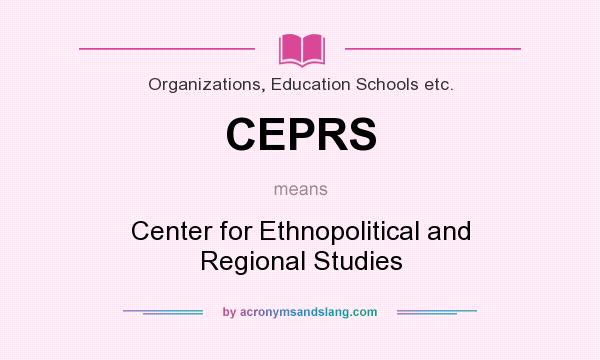 What does CEPRS mean? It stands for Center for Ethnopolitical and Regional Studies