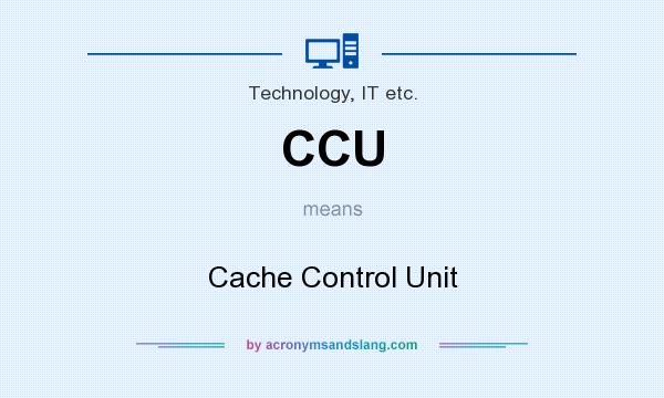 What does CCU mean? It stands for Cache Control Unit