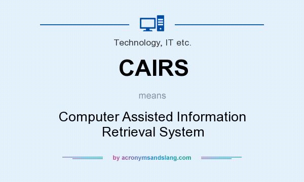 What does CAIRS mean? It stands for Computer Assisted Information Retrieval System