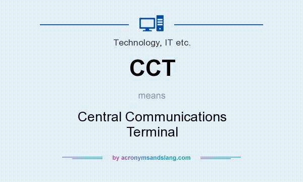 What does CCT mean? It stands for Central Communications Terminal