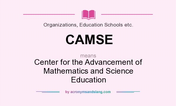 What does CAMSE mean? It stands for Center for the Advancement of Mathematics and Science Education