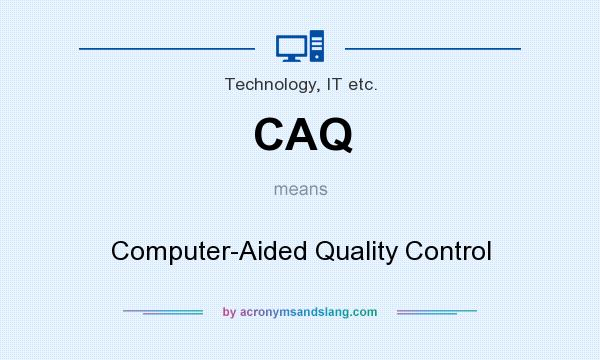 What does CAQ mean? It stands for Computer-Aided Quality Control