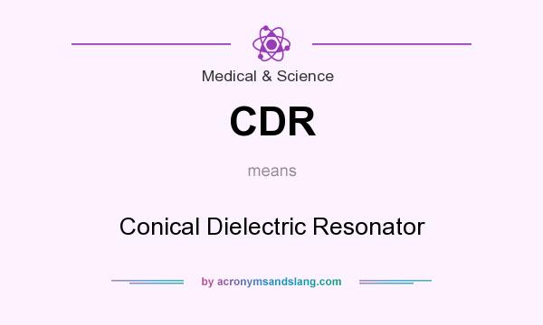 What does CDR mean? It stands for Conical Dielectric Resonator