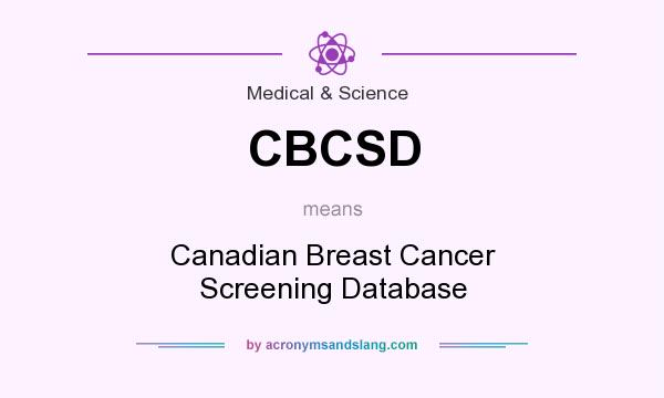 What does CBCSD mean? It stands for Canadian Breast Cancer Screening Database