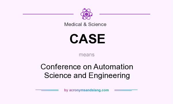 What does CASE mean? It stands for Conference on Automation Science and Engineering