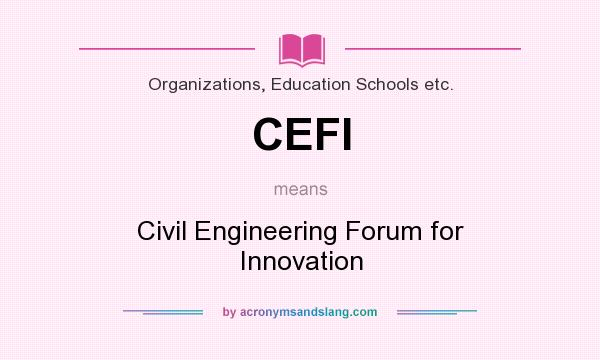 What does CEFI mean? It stands for Civil Engineering Forum for Innovation
