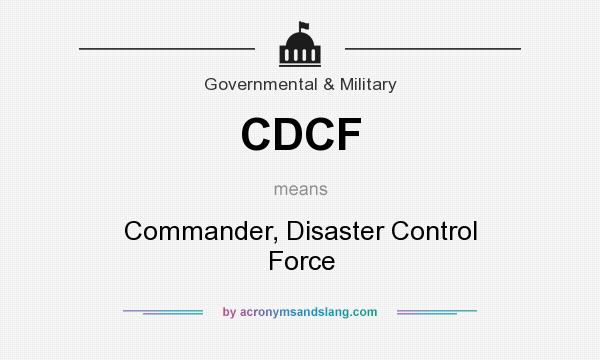 What does CDCF mean? It stands for Commander, Disaster Control Force