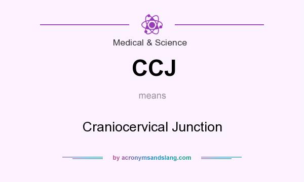 What does CCJ mean? It stands for Craniocervical Junction