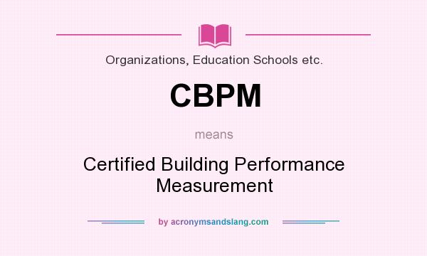 What does CBPM mean? It stands for Certified Building Performance Measurement
