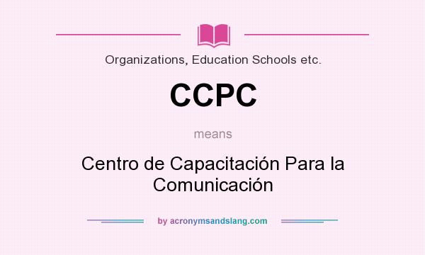 What does CCPC mean? It stands for Centro de Capacitación Para la Comunicación
