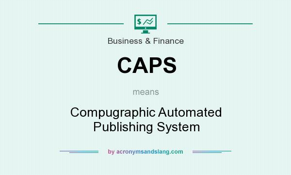 What does CAPS mean? It stands for Compugraphic Automated Publishing System