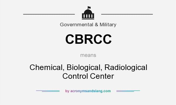 What does CBRCC mean? It stands for Chemical, Biological, Radiological Control Center