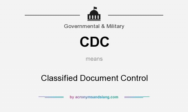 What does CDC mean? It stands for Classified Document Control