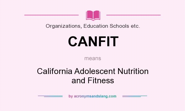 What does CANFIT mean? It stands for California Adolescent Nutrition and Fitness