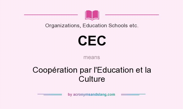 What does CEC mean? It stands for Coopération par l`Education et la Culture