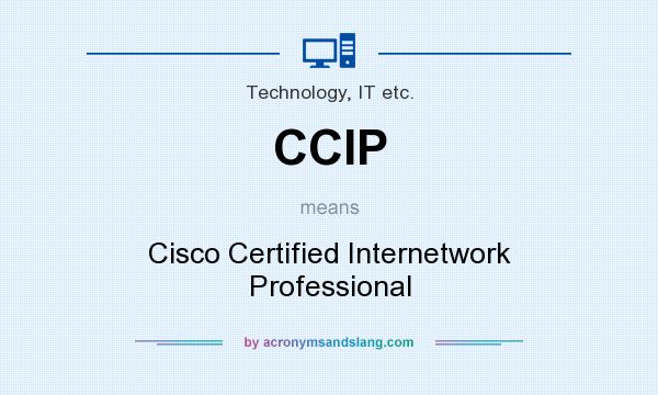 What does CCIP mean? It stands for Cisco Certified Internetwork Professional