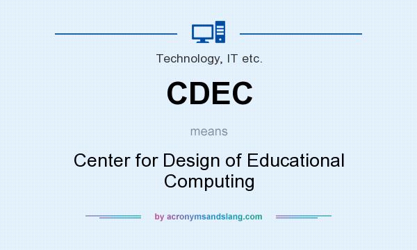 What does CDEC mean? It stands for Center for Design of Educational Computing