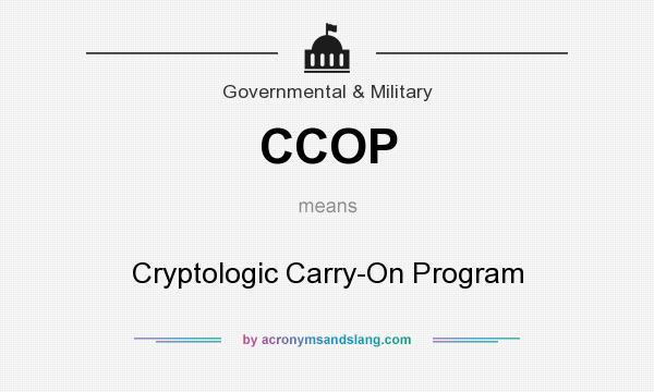 What does CCOP mean? It stands for Cryptologic Carry-On Program