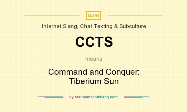 What does CCTS mean? It stands for Command and Conquer: Tiberium Sun