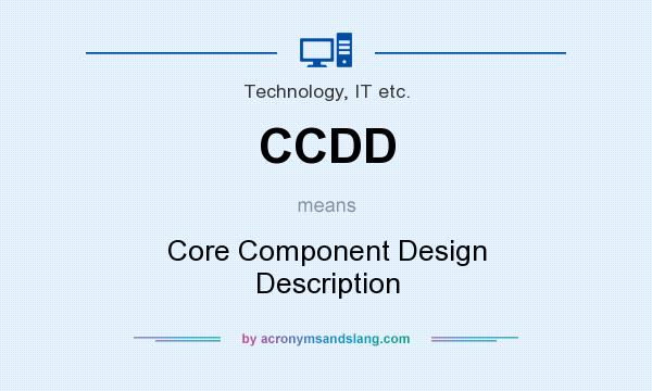 What does CCDD mean? It stands for Core Component Design Description
