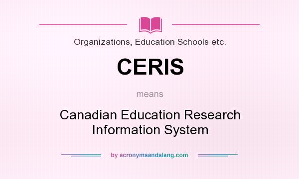 What does CERIS mean? It stands for Canadian Education Research Information System