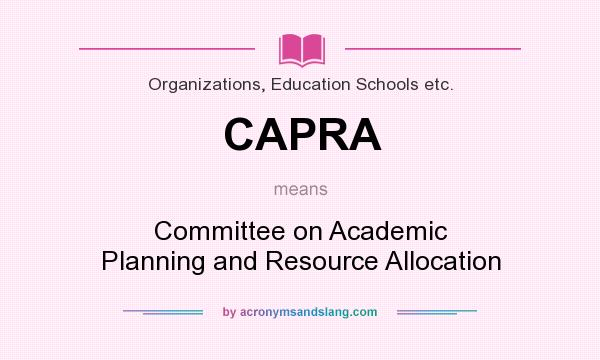 What does CAPRA mean? It stands for Committee on Academic Planning and Resource Allocation