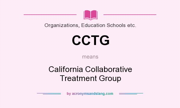 What does CCTG mean? It stands for California Collaborative Treatment Group