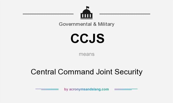 What does CCJS mean? It stands for Central Command Joint Security