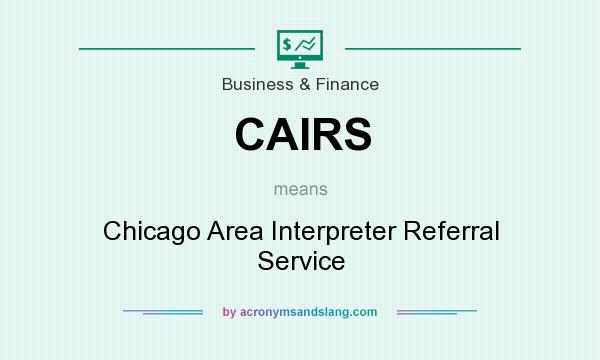 What does CAIRS mean? It stands for Chicago Area Interpreter Referral Service