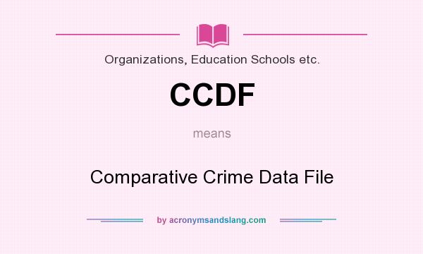 What does CCDF mean? It stands for Comparative Crime Data File