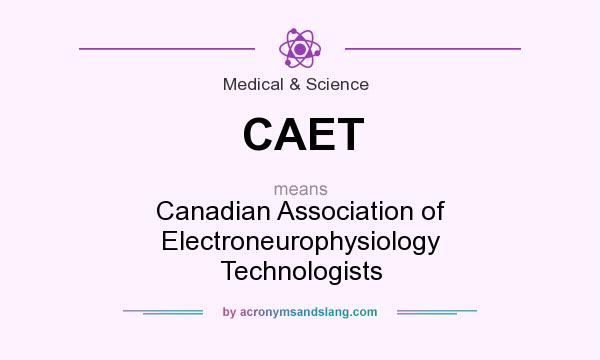 What does CAET mean? It stands for Canadian Association of Electroneurophysiology Technologists