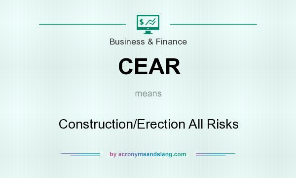 What does CEAR mean? It stands for Construction/Erection All Risks