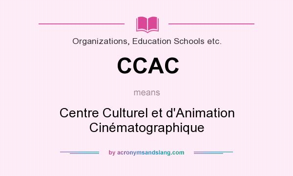 What does CCAC mean? It stands for Centre Culturel et d`Animation Cinématographique