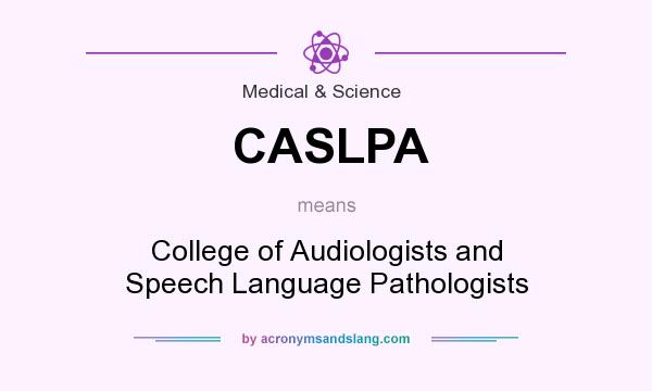 What does CASLPA mean? It stands for College of Audiologists and Speech Language Pathologists