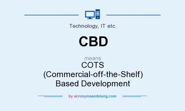 What does CBD mean? It stands for COTS (Commercial-off-the-Shelf) Based Development