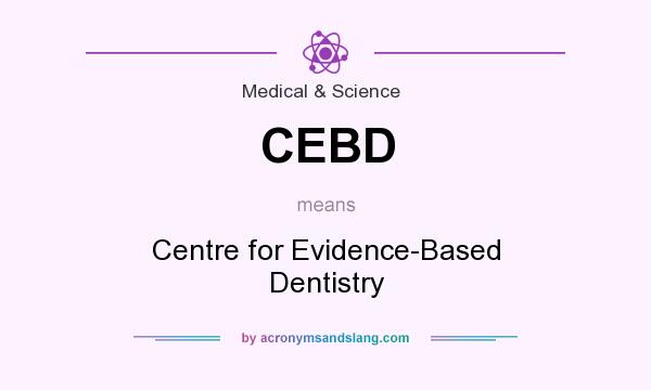 What does CEBD mean? It stands for Centre for Evidence-Based Dentistry
