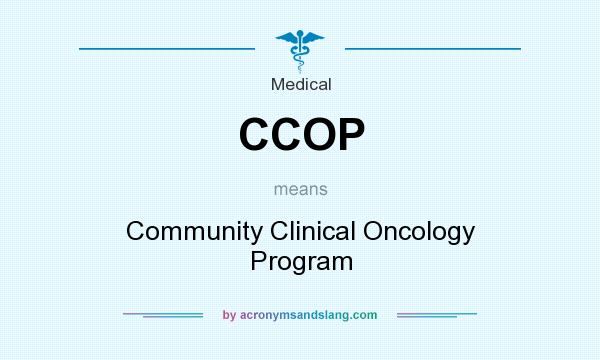 What does CCOP mean? It stands for Community Clinical Oncology Program