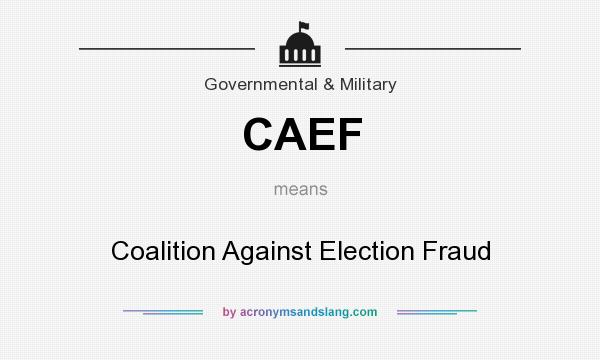 What does CAEF mean? It stands for Coalition Against Election Fraud