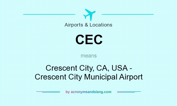 What does CEC mean? It stands for Crescent City, CA, USA - Crescent City Municipal Airport