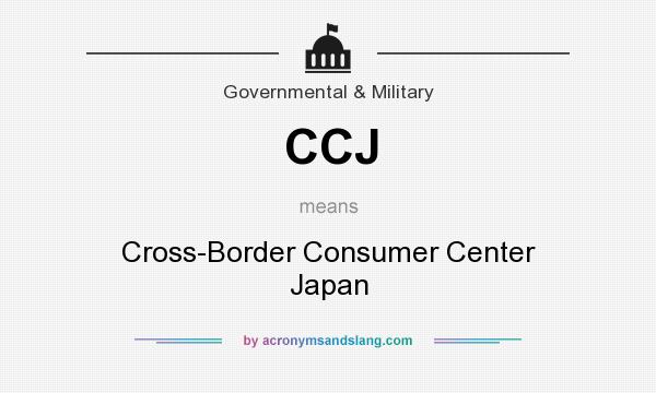 What does CCJ mean? It stands for Cross-Border Consumer Center Japan