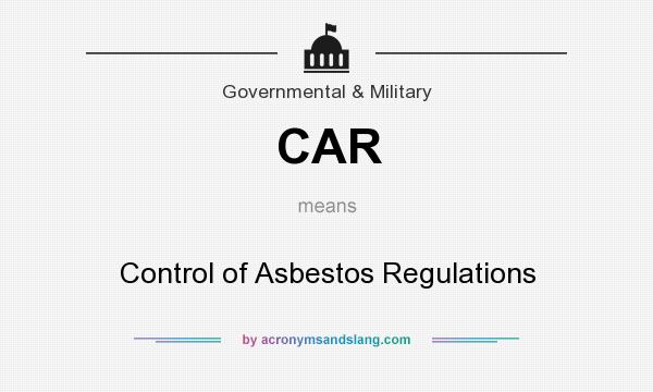 What does CAR mean? It stands for Control of Asbestos Regulations