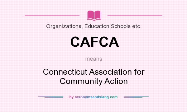 What does CAFCA mean? It stands for Connecticut Association for Community Action