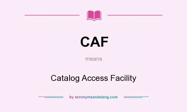 What does CAF mean? It stands for Catalog Access Facility