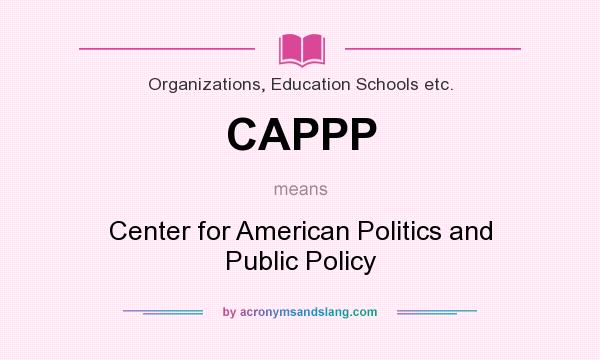 What does CAPPP mean? It stands for Center for American Politics and Public Policy