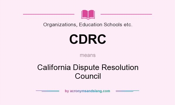 What does CDRC mean? It stands for California Dispute Resolution Council