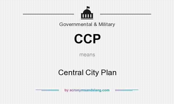 What does CCP mean? It stands for Central City Plan