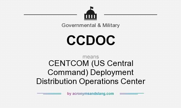 What does CCDOC mean? It stands for CENTCOM (US Central Command) Deployment Distribution Operations Center