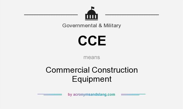 What does CCE mean? It stands for Commercial Construction Equipment